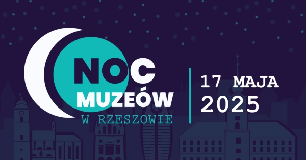 NOC MUZEÓW W RZESZOWIE 17 maja 2025