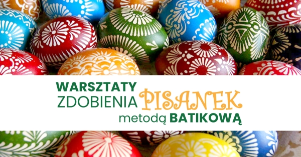 Zaproszenie na warsztaty zdobienia pisanek. W tle kolorowe pisanki ozdobione metodą batikową.